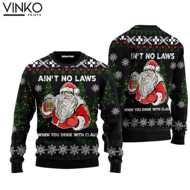 Aint No Laws When You Drink With Claus Ugly Christmas Sweater